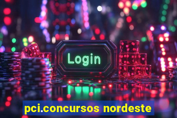 pci.concursos nordeste